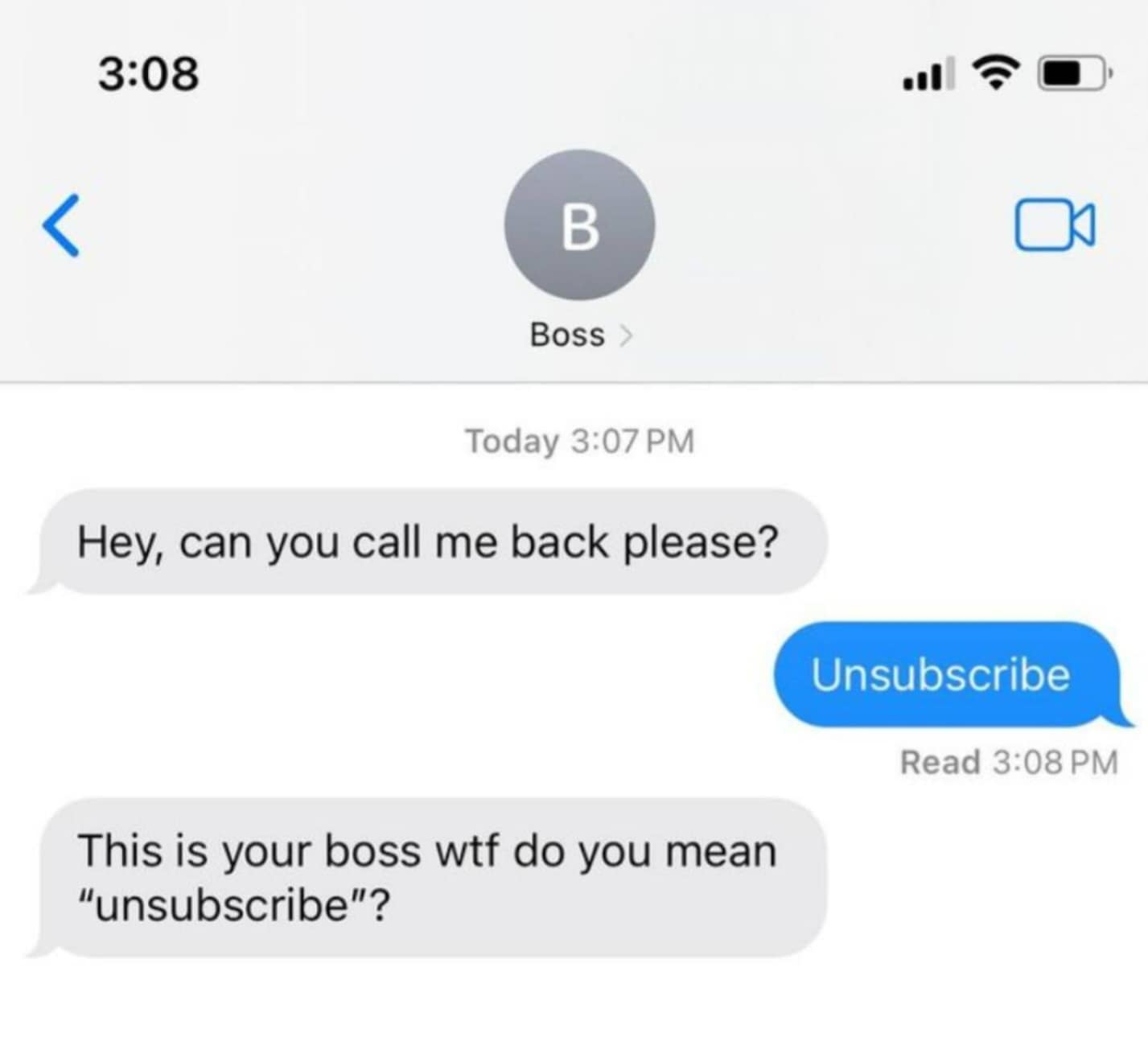3:08 us B Boss > Today 3:07 PM Hey, can you call me back please? Unsubscribe Read 3:08 PM This is your boss wtf do you mean "unsubscribe"?