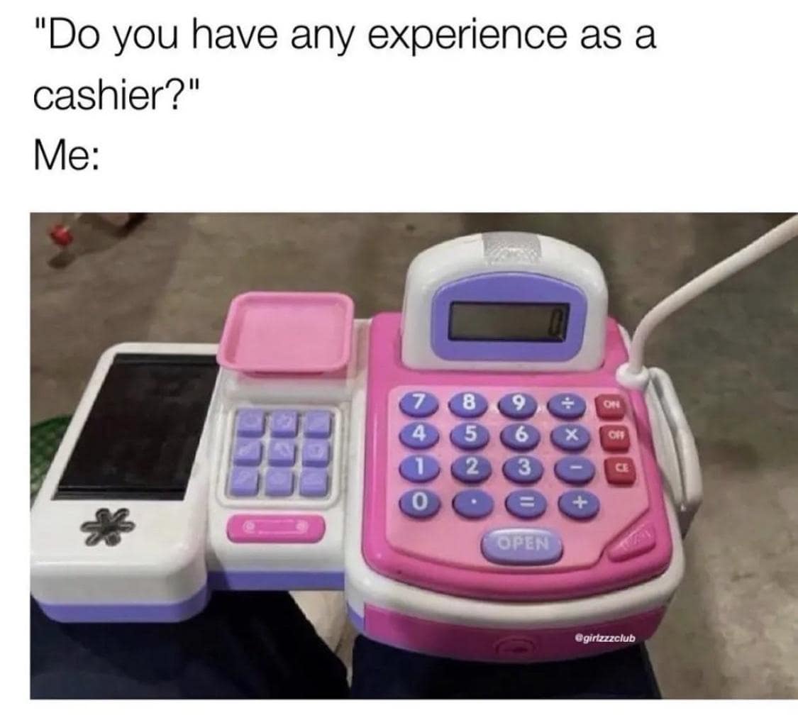 "Do you have any experience as a cashier?" Me: 8 OPEN @girtzzzclub
