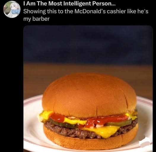 1 Am The Most Intelligent Person... Showing this to the McDonald's cashier like he's my barber