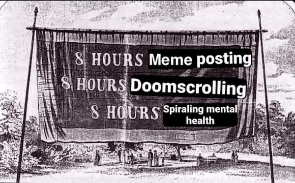 8 HOURS Meme posting HOURS Doomscrolling 8 HOURS Spiraling mental health