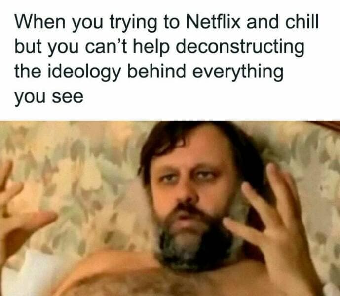When you trying to Netflix and chill but you can't help deconstructing the ideology behind everything you see