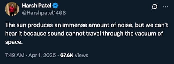 The sun produces an immense amount of noise, but we can't hear it because sound cannot travel through the vacuum of space.