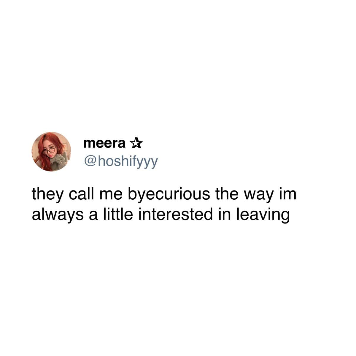 they call me byecurious the way im always a little interested in leaving