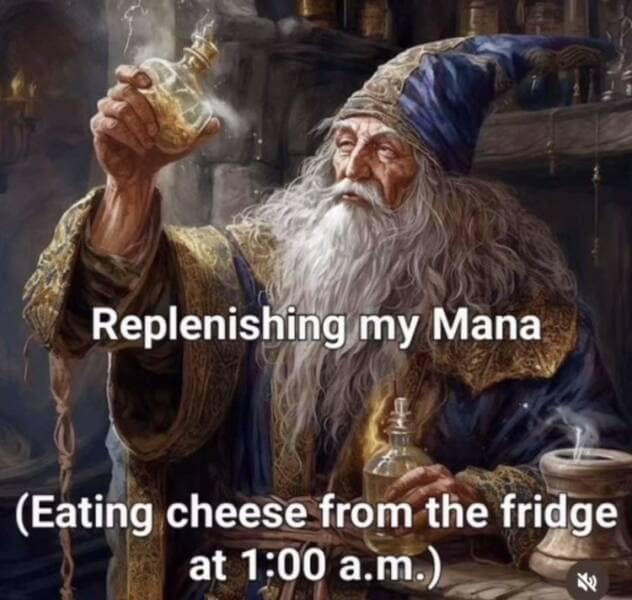 Replenishing my Mana (Eating cheese from the fridge at 1:00 a.m.)