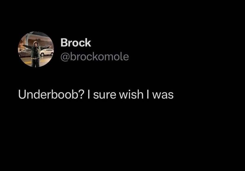 Underboob? I sure wish I was