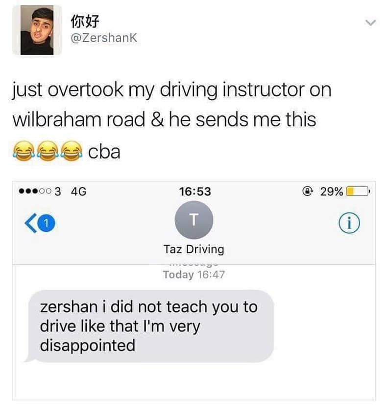 just overtook my driving instructor on wilbraham road & he sends me this