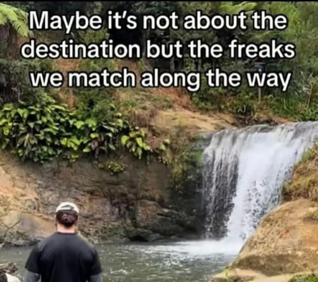 Maybe it's not about the destination but the freaks we match along the way