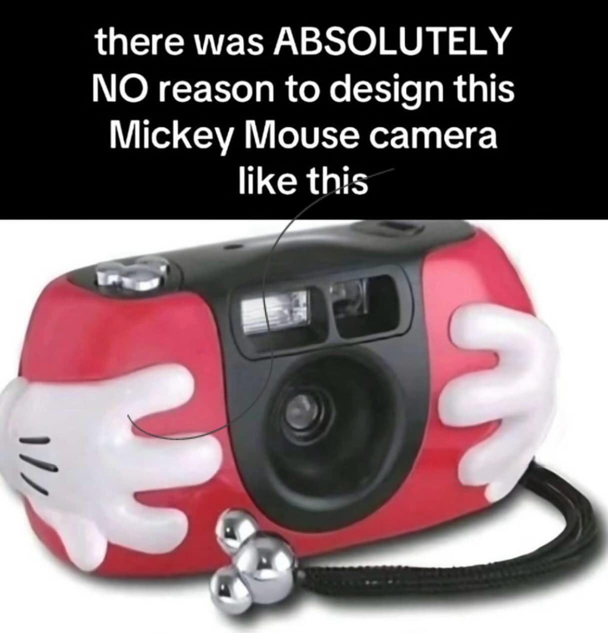 there was ABSOLUTELY NO reason to design this Mickey Mouse camera like this