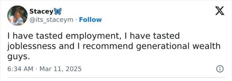 I have tasted employment, I have tasted joblessness and I recommend generational wealth guys.