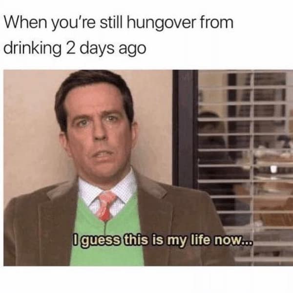 When you're still hungover from drinking 2 days ago I guess this is my life now.