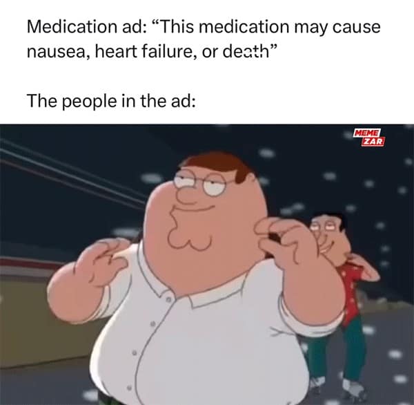 Medication ad: "This medication may cause nausea, heart failure, or death" The people in the ad: