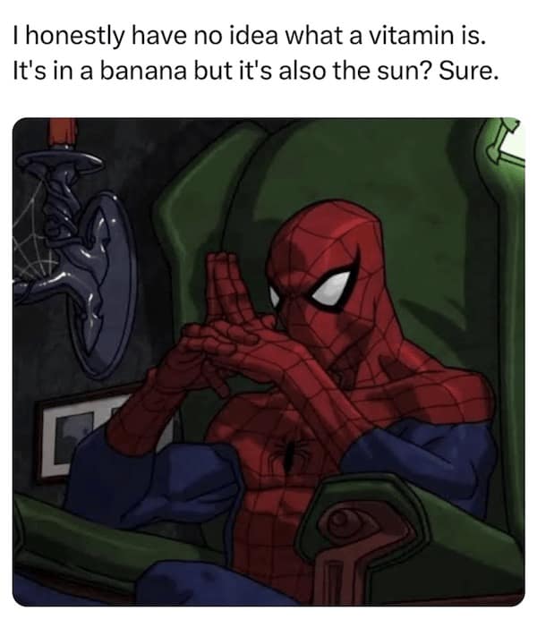 honestly have no idea what a vitamin is. It's in a banana but it's also the sun? Sure.