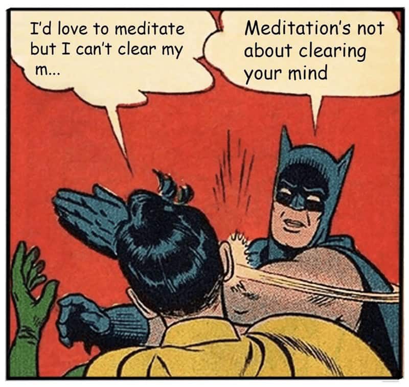 I'd love to meditate but I can't clear my m... Meditation's not about clearing your mind