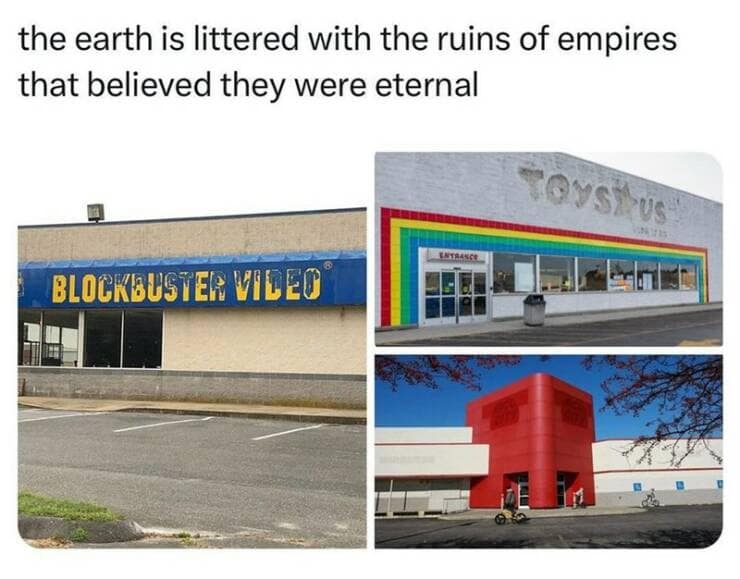 the earth is littered with the ruins of empires that believed they were eternal Weat BLOCKBUSTER VIDEO