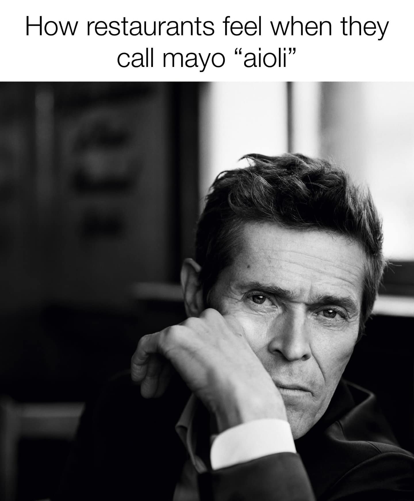 How restaurants feel when they call mayo "aioli"