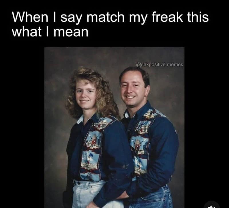 When I say match my freak this what I mean @sexpositive memes