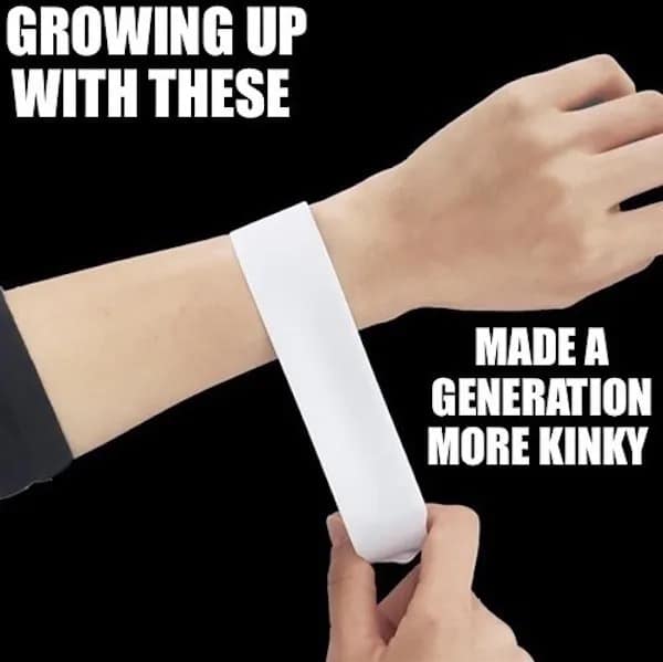 GROWING UP WITH THESE MADE A GENERATION MORE KINKY