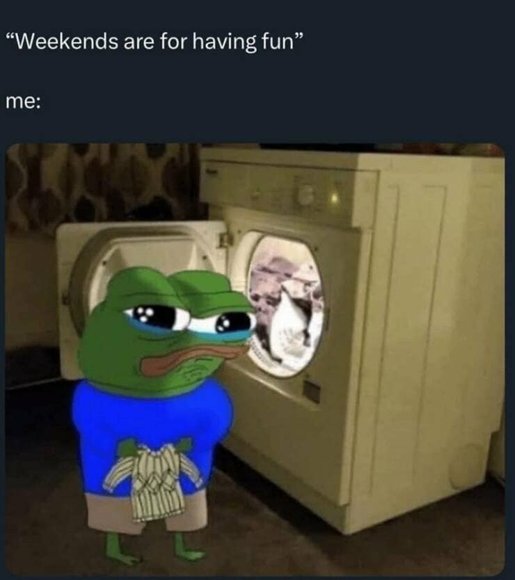 "Weekends are for having fun" me: