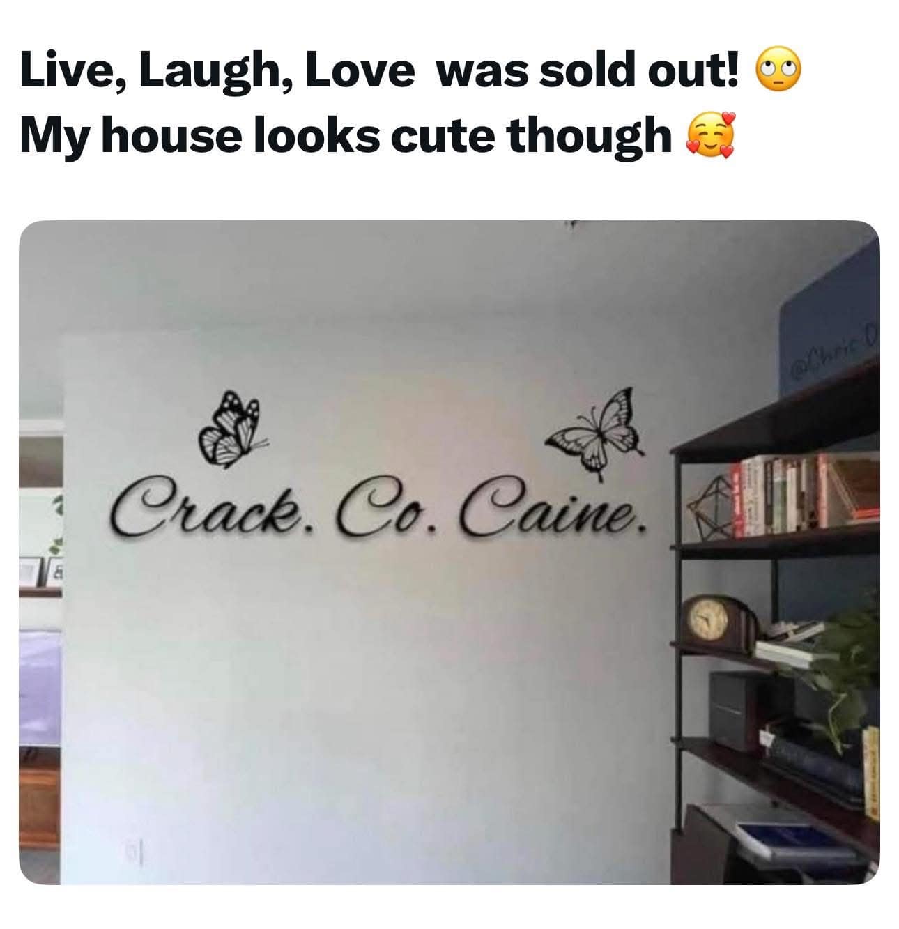 Live, Laugh, Love was sold out! & My house looks cute though Crack. Co. Caine.