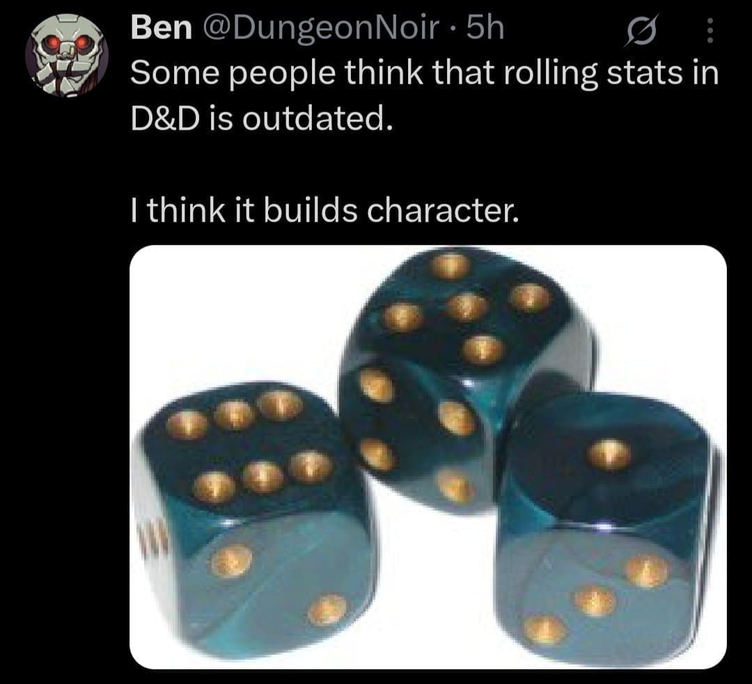 Ben @DungeonNoir • 5h Some people think that rolling stats in D&D is outdated. I think it builds character.