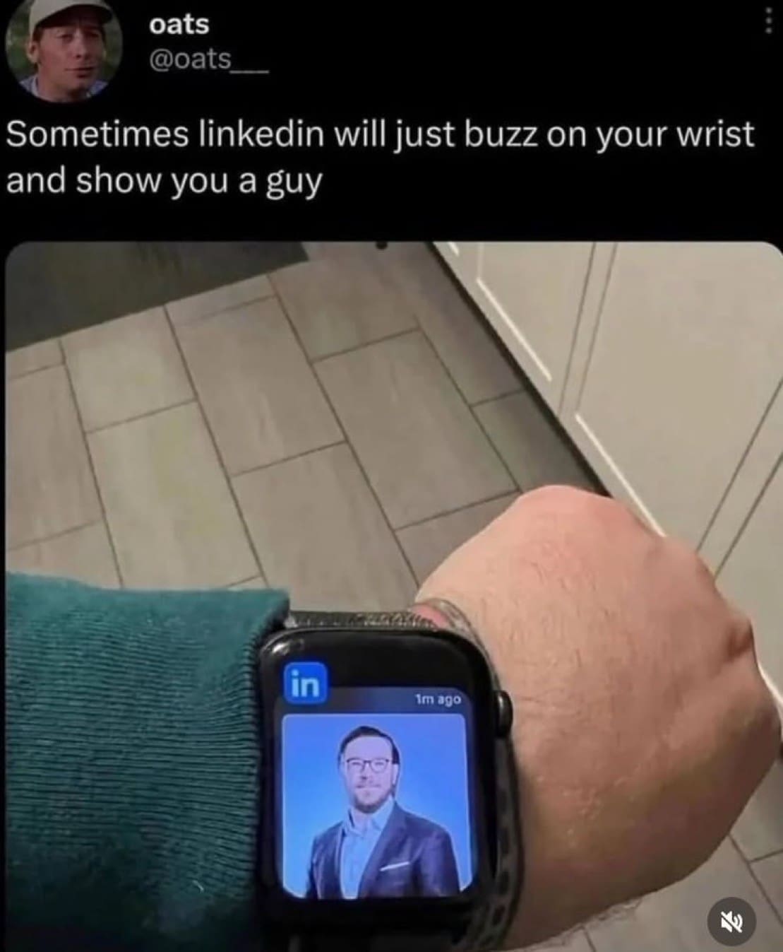 oats @oats Sometimes linkedin will just buzz on your wrist and show you a guy lin im ago