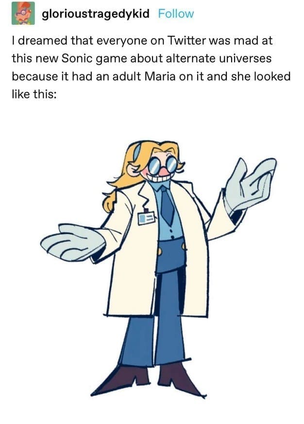 glorioustragedykid Follow I dreamed that everyone on Twitter was mad at this new Sonic game about alternate universes because it had an adult Maria on it and she looked like this: