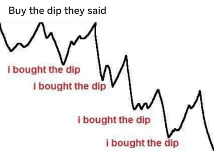 Buy the dip they said i bought the dip I bought the dip i bought the dip Ma i bought the dip