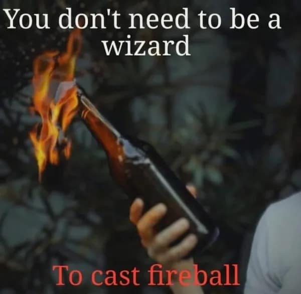You don't need to be a wizard To cast fireball