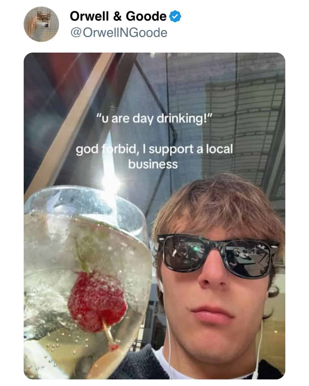 Orwell & Goode @OrwelINGoode "u are day drinking!" god forbid, I support a local business