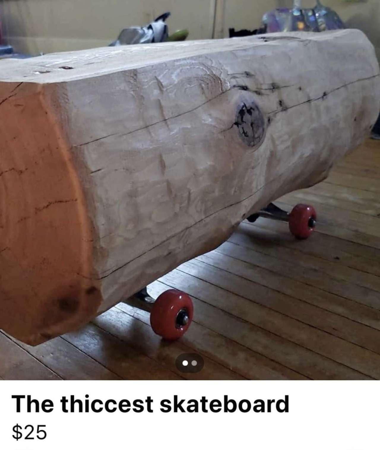 The thiccest skateboard $25