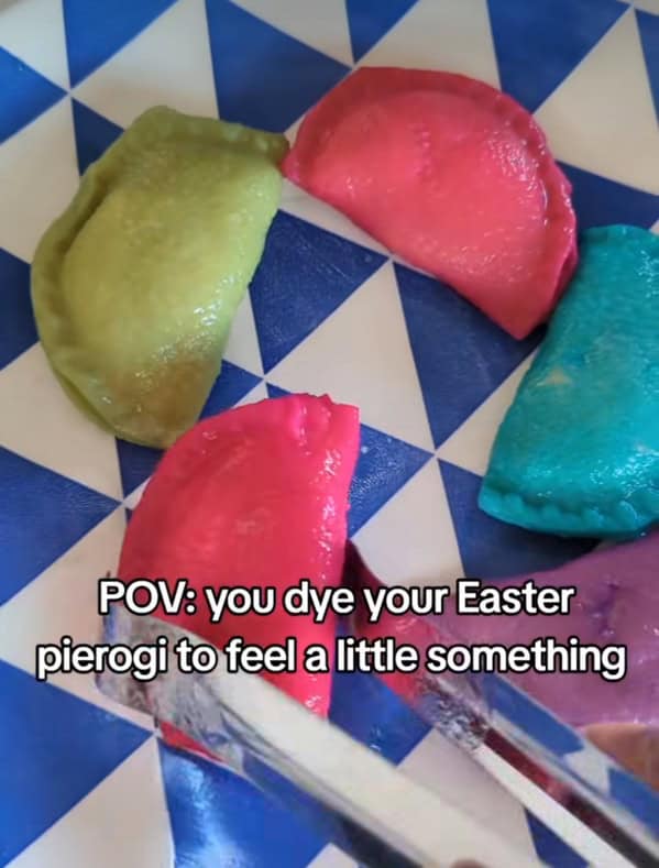 POV: you dye your Easter pierogi to feel a little something