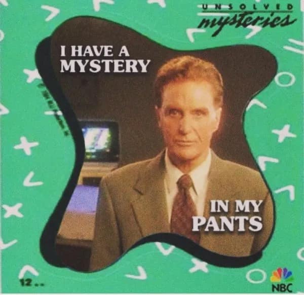 I HAVE A MYSTERY UN S mysteries IN MY PANTS NBC