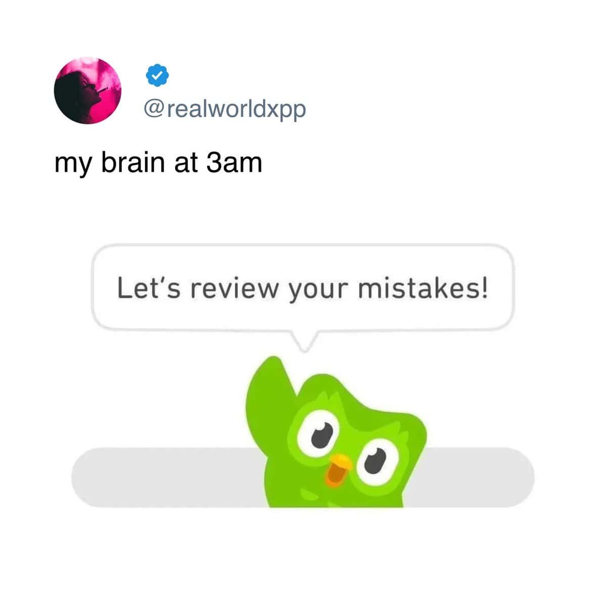 @realworldxpp my brain at 3am Let's review your mistakes!