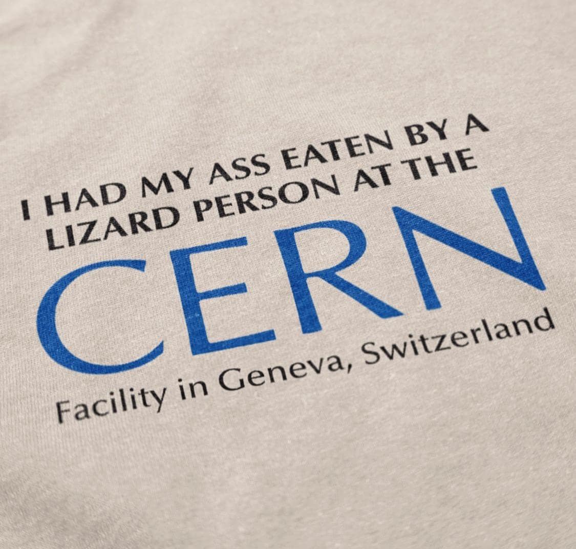 I HAD MY ASS EATEN BY A LIZARD PERSON AT THE CERN Facility in Geneva, Switzerland