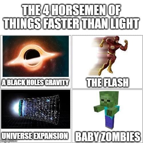 THE 4 HORSEMEN OF THINGS FASTER THAN LIGHT A BLACK HOLES GRAVIN THE FLASH VIVERSE EXPANSION BABY ZOMBIES