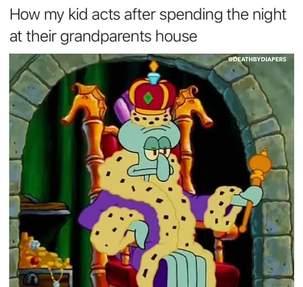 How my kid acts after spending the night at their grandparents house