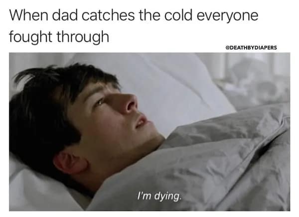 When dad catches the cold everyone fought through