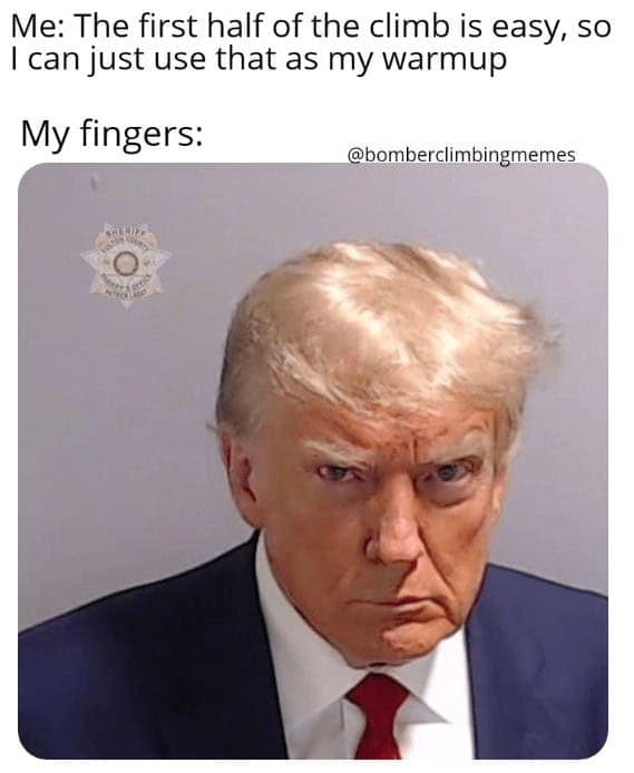 Me: The first half of the climb is easy, so I can just use that as my warmup My fingers: