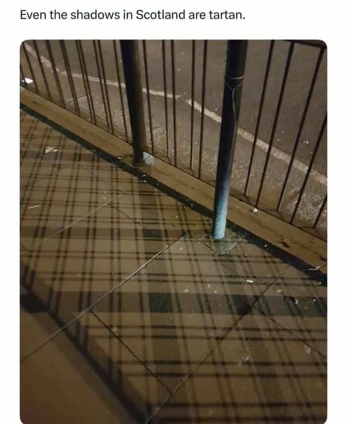 Even the shadows in Scotland are tartan.