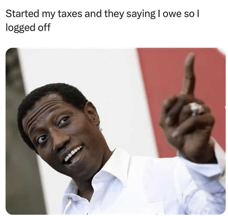 tax memes, taxes memes, tax-themed memes, taxing memes, accounting memes, tax season jokes, income tax jokes, april tax jokes, funny tax memes, comedic tax references, hysterical tax gags, tax day humor, last-minute tax humor, return deadline jokes
