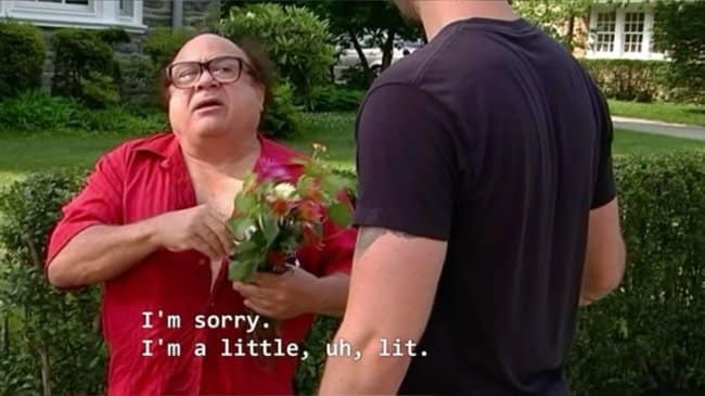 I'm sorry. I'm a little, uh, lit.