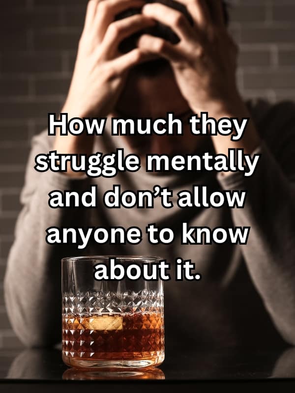 How much they struggle mentally and don't allow anyone to know about