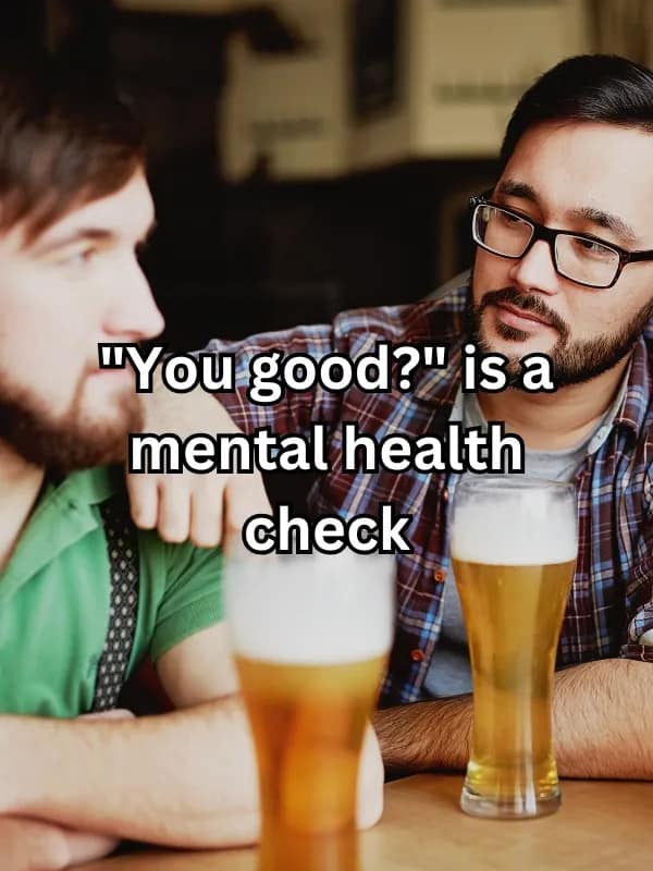 "You good?" is a mental health check