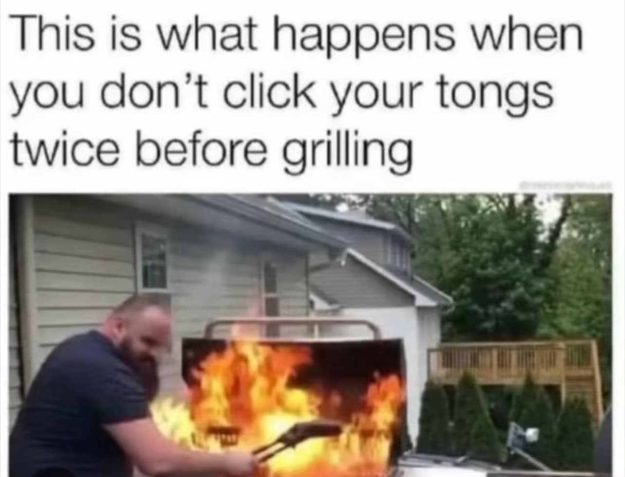 This is what happens when you don't click your tongs twice before grilling