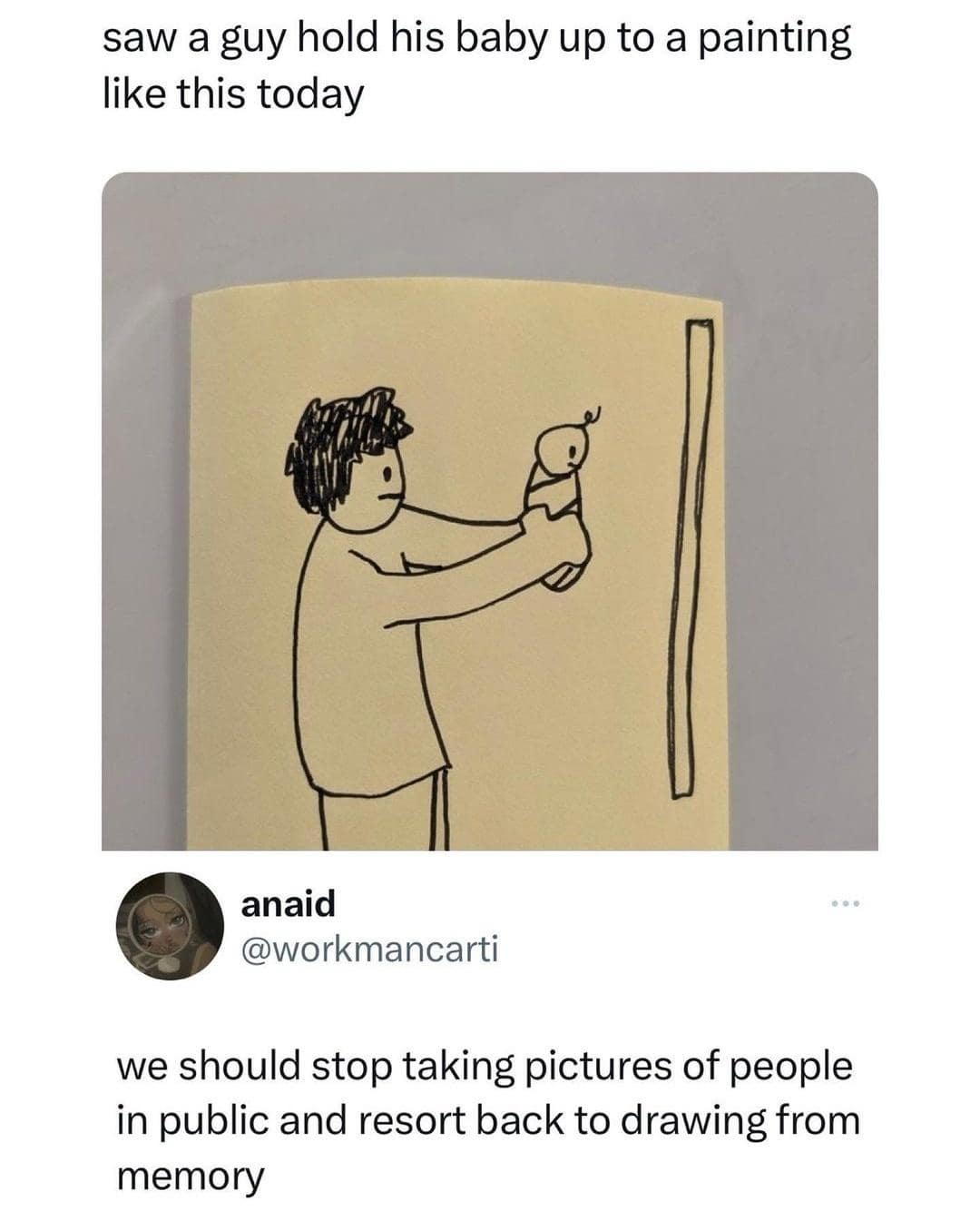 saw a guy hold his baby up to a painting like this today anaid @workmancarti we should stop taking pictures of people in public and resort back to drawing from memory