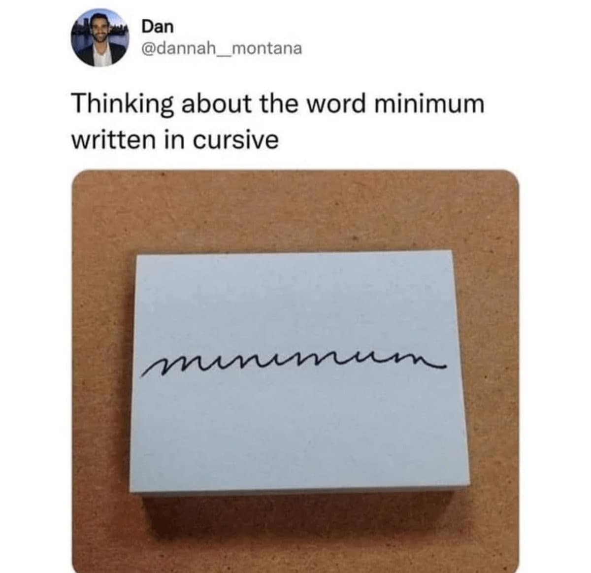 Dan @dannah_montana Thinking about the word minimum written in cursive um