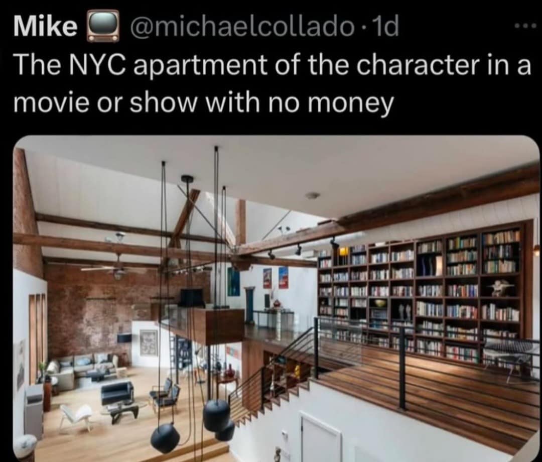 Mike @michaelcollado •1d The NYC apartment of the character in a movie or show with no money
