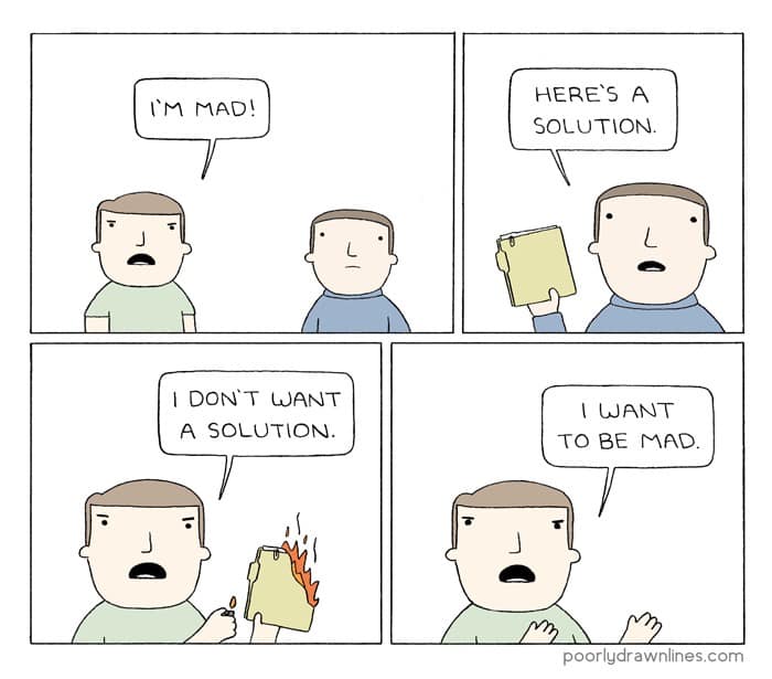 AC I DON'T WANT A SOLUTION. HERE'S A SOLUTION. I WANT TO BE MAD. poorlydrawnlines.com