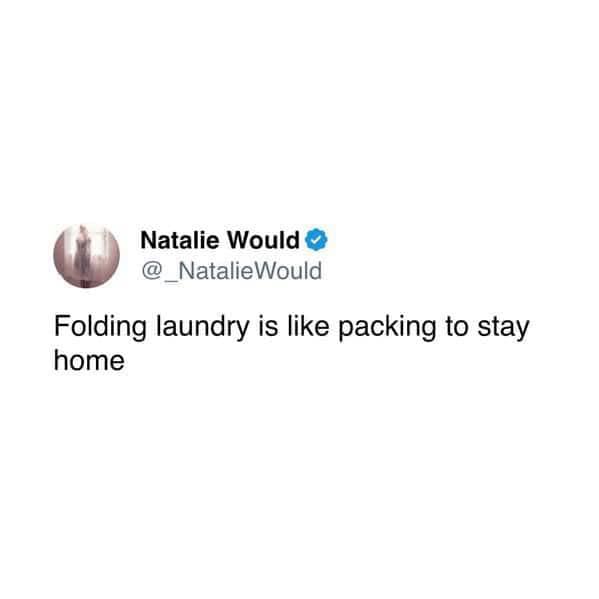 Natalie Would @ @_NatalieWould Folding laundry is like packing to stay home