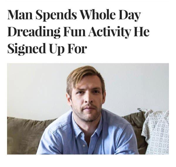 Man Spends Whole Day Dreading Fun Activity He Signed Up For